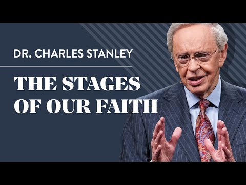 The Stages of Our Faith – Dr. Charles Stanley