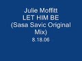 Julie Moffitt - Let Him Be (Sasa Savic Original Mix) Julie Moffitt - Let Him Be (Sasa Savic Original Mix)