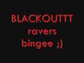 Blackout Crew- Ravers Binge