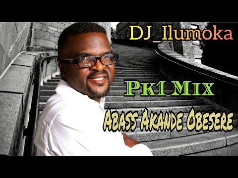 ABASS AKANDE OBESERE | PK1 MIX | BY DJ_ILUMOKA VOL62.