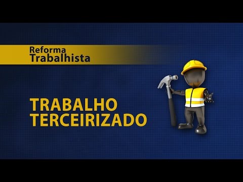 Entenda a reforma trabalhista: trabalho terceirizado