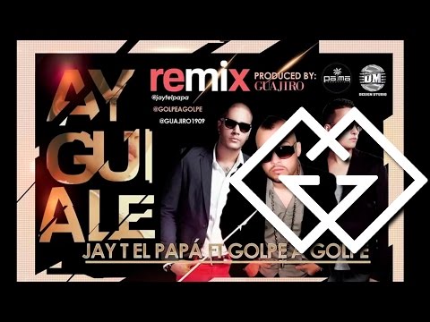 Ay Guiale (Remix) - Golpe a Golpe Ft Jay T El Papa
