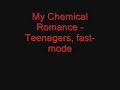 My Chemical Romance - Teenagers fast-mode My Chemical Romance - Teenagers fast-mode