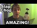 THE SLAPCHOP IS AMAZING