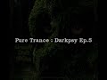 Pure Trance: Darkpsy Ep.5