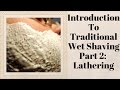 Introduction to Traditional Wetshaving, Part 2: Lathering