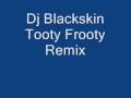 Dj Blackskin tooty frooty