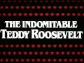 a clip from a documentary about teddy roosevelt, directed and produced by harrison engle.