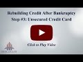 Rebuilding Credit After Bankruptcy - Step #3: Unsecured Credit Card