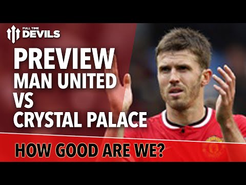 How Good Are We? | Manchester United Vs Crystal Palace | Match Preview