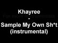 Khayree - Sample My Own Sh*t (instrumental)
