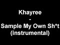 Khayree - Sample My Own Sh*t (instrumental) Khayree - Sample My Own Sh*t (instrumental)