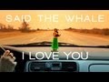 Said The Whale I Love You Official Music Video and Lyrics