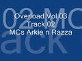 Overload Vol.03 - Track 02 - MCs Arkie n Razza Overload Vol.03 - Track 02 - MCs Arkie n Razza
