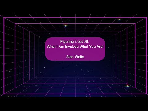 Alan Watts: What I Am Involves What You Are