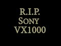 RIP Sony VX1000 3