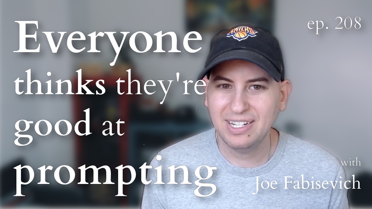Everyone Thinks They're Good at Prompting with Joe Fabisevich