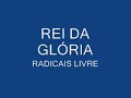 Radicais Livres - Fome de Ti - Rei da Gloria