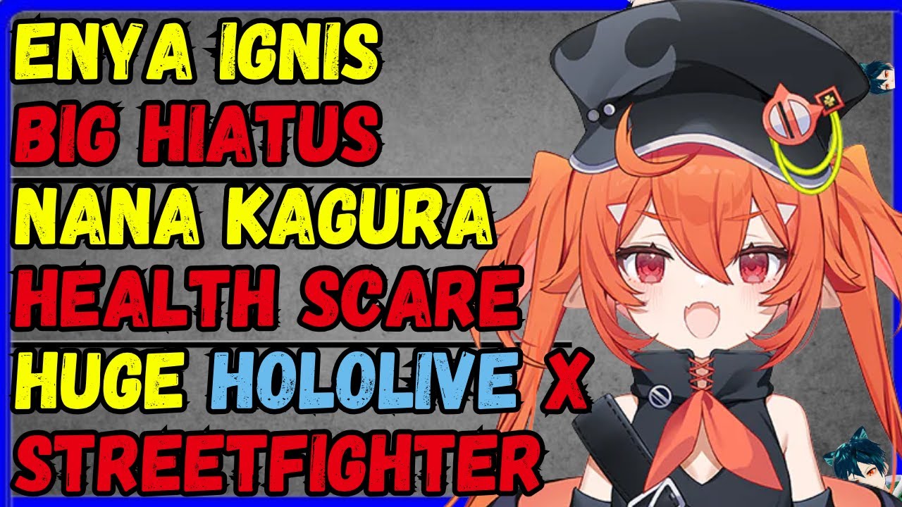 BIG Enya Ignis Hiatus, Zen giving vtuber models, Nana Kagura scare, Hololive x StreetFighter