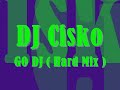 DJ Cisko - Go DJ (Hard Mix)