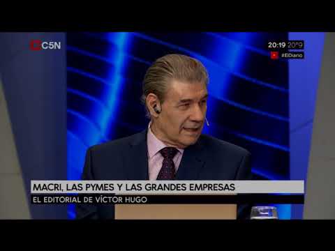 Editorial de Victor Hugo: Macri, las pymes y las grandes empresas