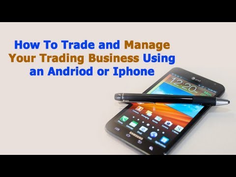 Watch Video How To Trade and Manage Your Forex Trading Business on an Android or Iphone