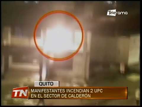 Manifestantes incendian 2 UPC en el sector de Calderón