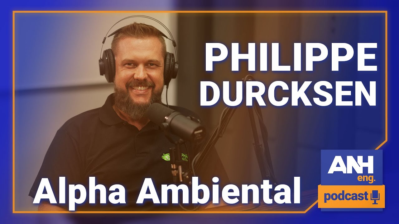 PHILIPPE DURCKSEN - ALPHA Ambiental #EP07 ANH Eng. Podcast