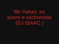 MC VAKAO EU QUERO É CACHORRADA ( DJ ISAAC )