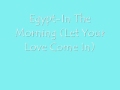 Egypt In The Morning (let Your Love Come In) Official Music Video and Lyrics