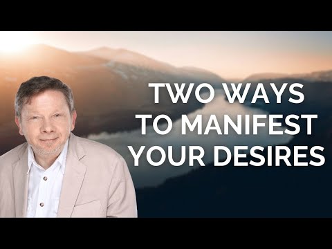 Eckhart Tolle Discusses Two Ways to Manifest Your Desires