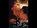 Dilse Background score AR Rahman Sukhwinder Singh