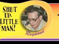 shut up little man part 1 - the rants and raves of raymond and peter. drunken madness