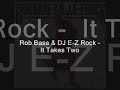 Rob Base & DJ E-Z Rock -It Takes Two
