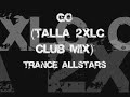trance allstars - go (talla 2xlc club mix)