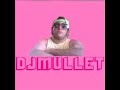 un classique de dj mullet.  reviens nous!  ou est tu pass� dj?