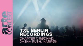 Rødhåd, Dasha Rush, MARRØN - Live @ TXL Berlin Recordings, Chapter 1 2023