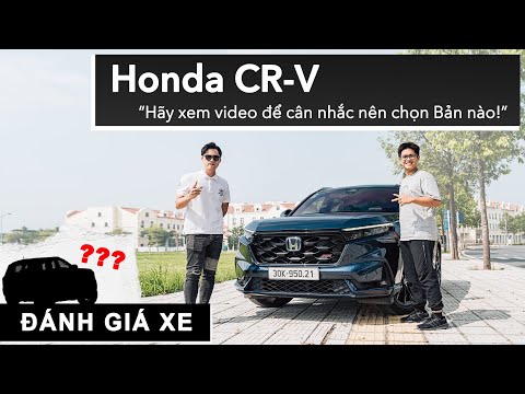 Bạn định mua Honda CR-V? Hãy xem video để cân nhắc nên chọn Bản nào! |XEHAY.VN|