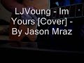 LJVoung - Im Yours [Cover] - By Jason Mraz