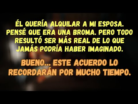 Él Quería Alquilar A Mi Esposa. Bueno… Este Acuerdo Lo Recordarán Por Mucho Tiempo.