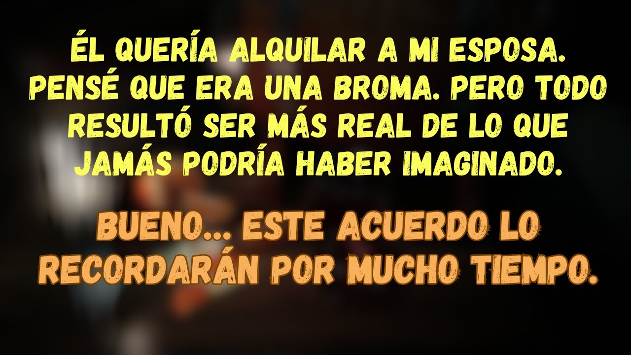 Él Quería Alquilar A Mi Esposa. Bueno… Este Acuerdo Lo Recordarán Por Mucho Tiempo.