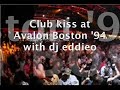 avalon's eddieo (edward onessimo)of boston mixes the following playlist (spread over 3 files of part 1; a, b, and c)for club kiss afterhours in 1994. playlist:  sharon s.: wonderful
kathy summers: i'm in love
robin s.: love for love
juliet roberts: i want you
erick morillo: i feel it
taylor dayne: i'll wait
michael walford: so into you
