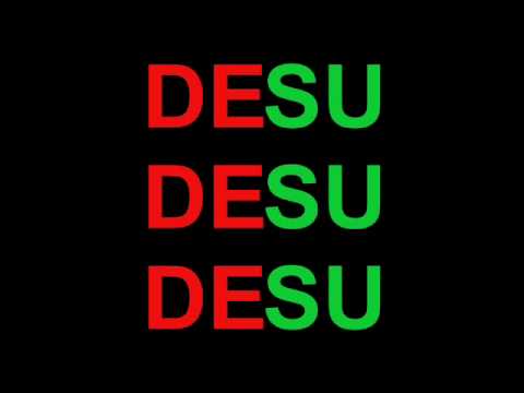 desu - MP3 Download link HERE!: http://www.mediafire.com/?ljajzgtjidm Watch the crappy version here! lol: http://www.youtube.com/watch?v=t6D6RzCqGj0 DESU DESU DESU ...