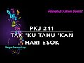 PKJ 241 Tak Ku Tahu Kan Hari Esok