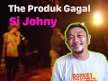 Si Johny by The Produk Gagal