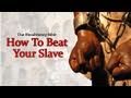 How To Beat Your Slave