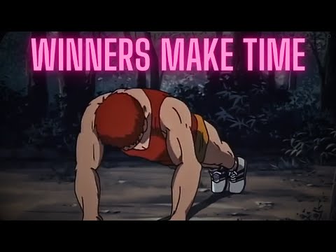 Winners Make Time, Losers Make Excuses.