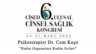 CİSED 6. Ulusal Cinsel Sağlık Kongresi - Cem Keçe - Kadın Orgazmının Kadim Sırları