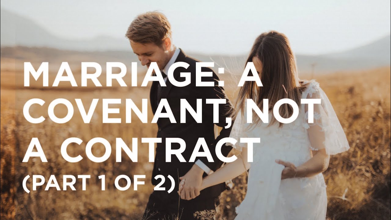 Marriage: A Covenant, Not a Contract (Part 1 of 2)