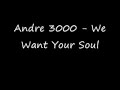 Andre 3000 - We Want Your Soul